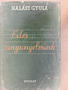 Halász Gyula - Édes anyanyelvünk [antikvár]