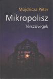 Mújdricza Péter - Mikropolisz [antikvár]