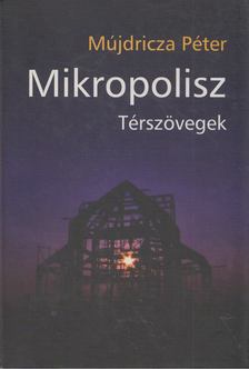 Mújdricza Péter - Mikropolisz [antikvár]