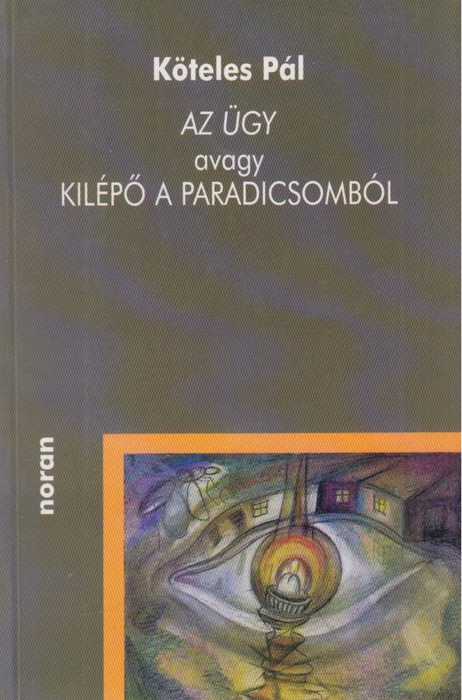 Köteles Pál - Az ​ügy avagy kilépő a Paradicsomból [antikvár]