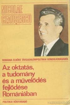 Ceauscescu, Nicolae - Az oktatás, a tudomány és a művelődés fejlődése Romániában [antikvár]