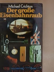 Michael Crichton - Der Große Eisenbahnraub [antikvár]
