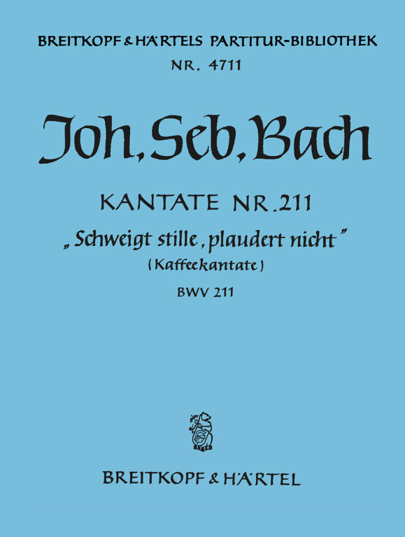 J. S. Bach - KANTATE NR.11 "SCHWEIGT STILLE, PLAUDERT NICHT" (KAFFEEKANTATE) BWV 211, PARTITUR