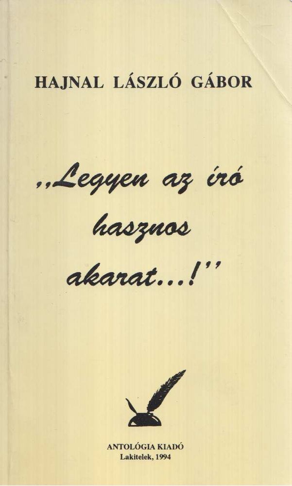 Hajnal László Gábor - "Legyen az író hasznos akarat...!" [antikvár]