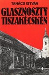 Tanács István - Glasznoszty Tiszakécskén [antikvár]