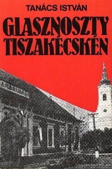 Tanács István - Glasznoszty Tiszakécskén [antikvár]