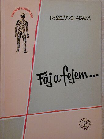 Dr. Szendei Ádám - Fáj a fejem... [antikvár]