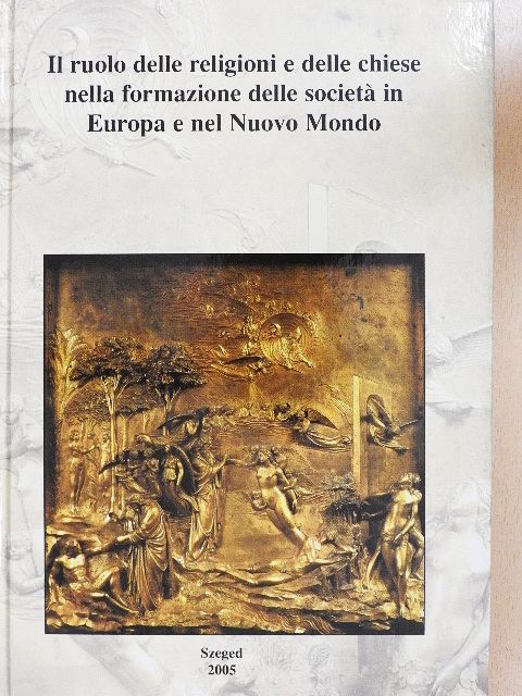 Babarczi Dóra - Il ruolo delle religioni e delle chiese nella formazione delle societa in Europa e nel Nuovo Mondo [antikvár]