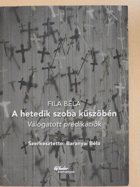 Fila Béla - A hetedik szoba küszöbén [antikvár]