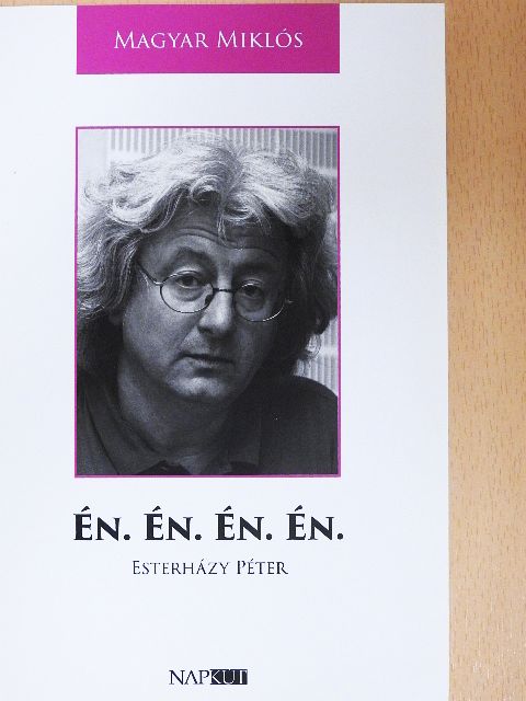 Magyar Miklós - Én. Én. Én. Én. Esterházy Péter [antikvár]