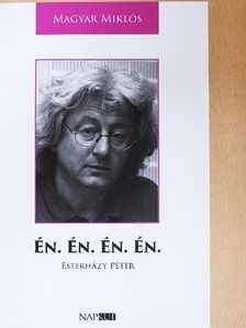 Magyar Miklós - Én. Én. Én. Én. Esterházy Péter [antikvár]