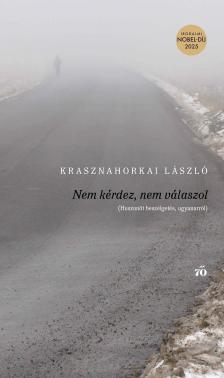 Krasznahorkai László - Nem kérdez, nem válaszol - Huszonöt beszélgetés ugyanarról