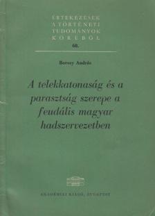 Borosy András - A telekkatonaság és a parasztság szerepe a feudális magyar hadszervezetben [antikvár]
