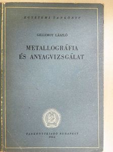 Gillemot László - Metallográfia és anyagvizsgálat [antikvár]