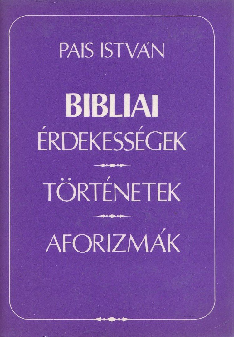 PAIS ISTVÁN - Bibliai érdekességek, történetek, aforizmák [antikvár]