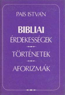 PAIS ISTVÁN - Bibliai érdekességek, történetek, aforizmák [antikvár]