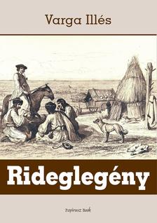 Varga Illés - Rideglegény