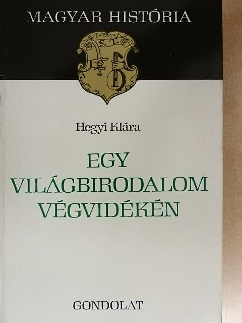 Hegyi Klára - Egy világbirodalom végvidékén [antikvár]