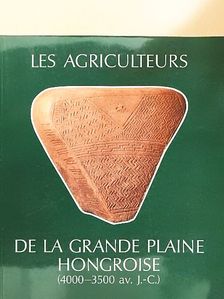 Ferenc Horváth - Les agriculteurs de la Grande Plaine Hongroise (4000-3500 av. J.-C.) [antikvár]