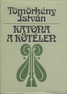 TÖMÖRKÉNY ISTVÁN - Katona a kötélen [antikvár]