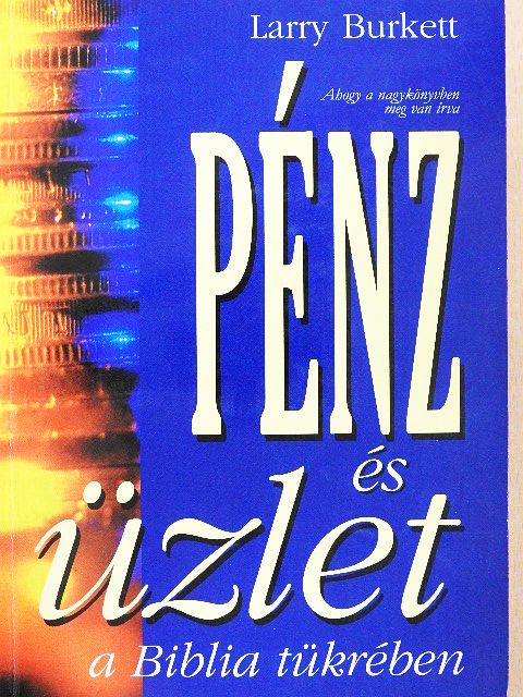 Larry Burkett - Pénz és üzlet a Biblia tükrében [antikvár]
