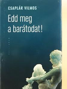 Csaplár Vilmos - Edd meg a barátodat! [antikvár]