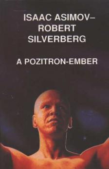 Isaac Asimov, Robert Silverberg - A pozitron-ember [antikvár]