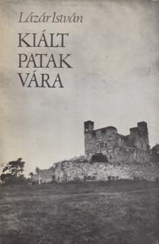 LÁZÁR ISTVÁN - Kiált Patak vára [antikvár]