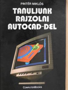 Pintér Miklós - Tanuljunk rajzolni autoCAD-del [antikvár]
