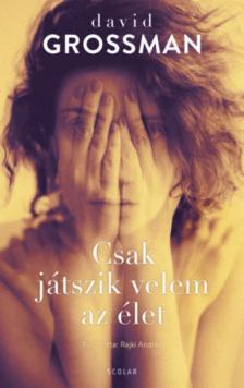 David Grossman - Csak játszik velem az élet [antikvár]