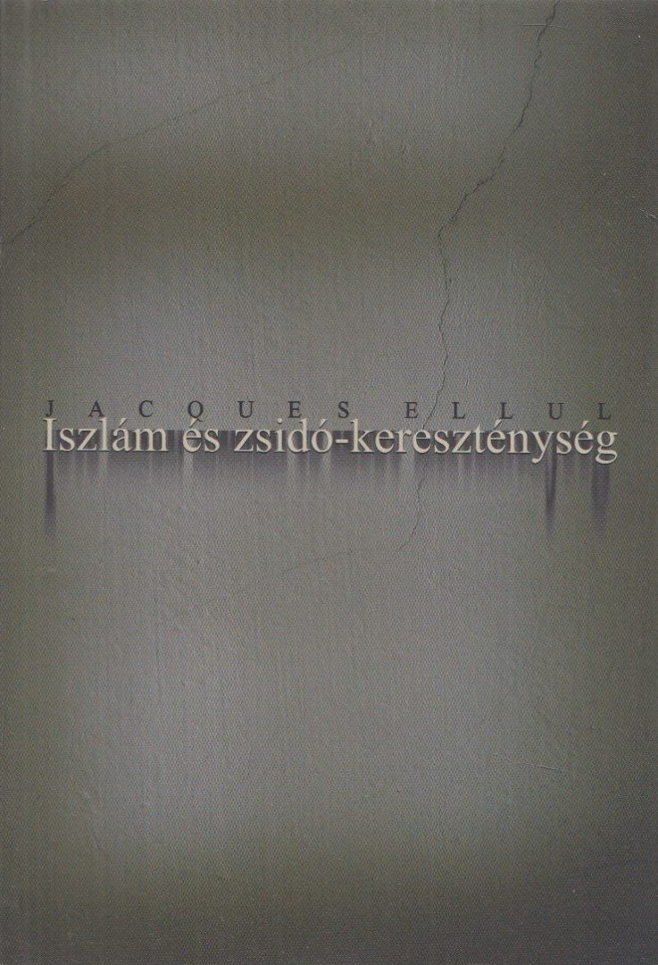 Jacques Ellul - Iszlám és zsidó-kereszténység [antikvár]