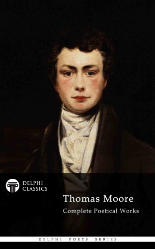Thomas Moore - Delphi Complete Poetical Works of Thomas Moore (Illustrated) [eKönyv: epub, mobi]