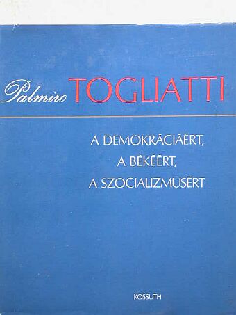Palmiro Togliatti - A demokráciáért, a békéért, a szocializmusért [antikvár]