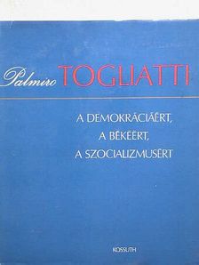 Palmiro Togliatti - A demokráciáért, a békéért, a szocializmusért [antikvár]