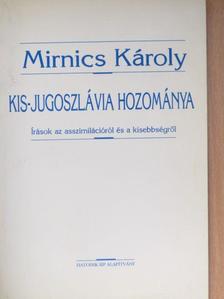 Mirnics Károly - Kis-Jugoszlávia hozománya [antikvár]