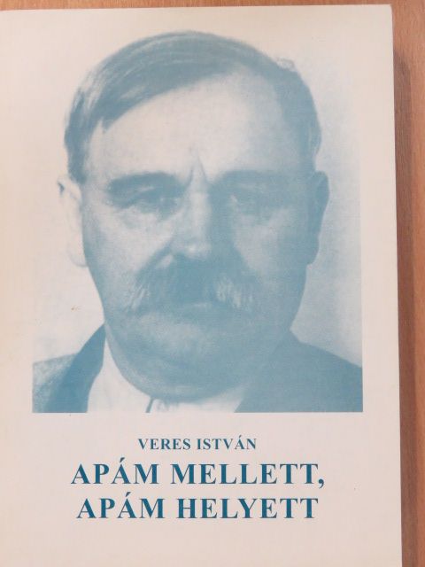 Veres István - Apám mellett, apám helyett (dedikált példány) [antikvár]