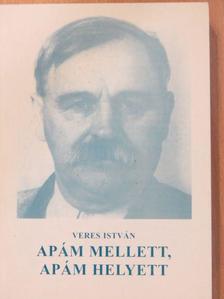 Veres István - Apám mellett, apám helyett (dedikált példány) [antikvár]