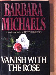 Barbara Michaels - Vanish With the Rose [antikvár]