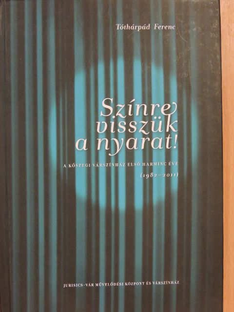 Tóthárpád Ferenc - Színre visszük a nyarat! [antikvár]