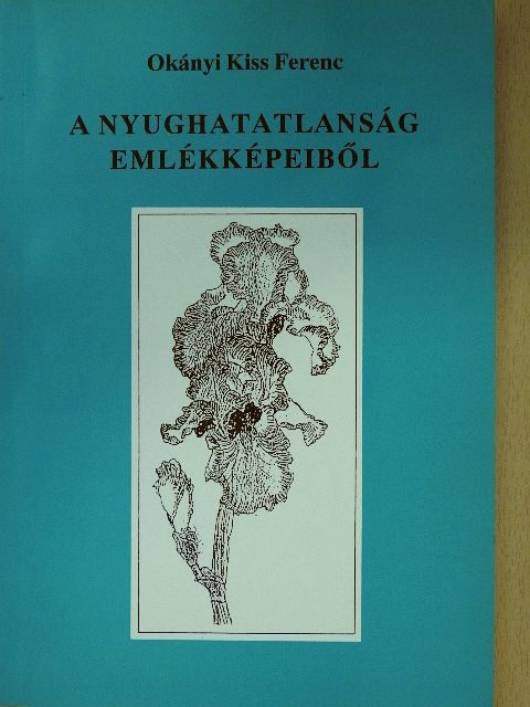 Okányi Kiss Ferenc - A nyughatatlanság emlékképeiből (dedikált példány) [antikvár]
