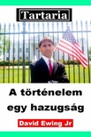 Jr David Ewing - Tartaria - A történelem  egy hazugság [eKönyv: epub, mobi]