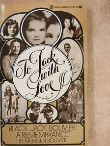 Kathleen Bouvier - To Jack With Love Black Jack Bouvier: a Remembrance [antikvár]
