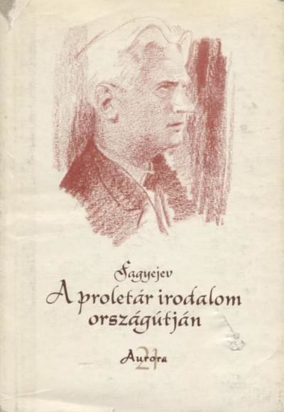 Fagyejev, Alekszandr - A proletár irodalom országútján [antikvár]