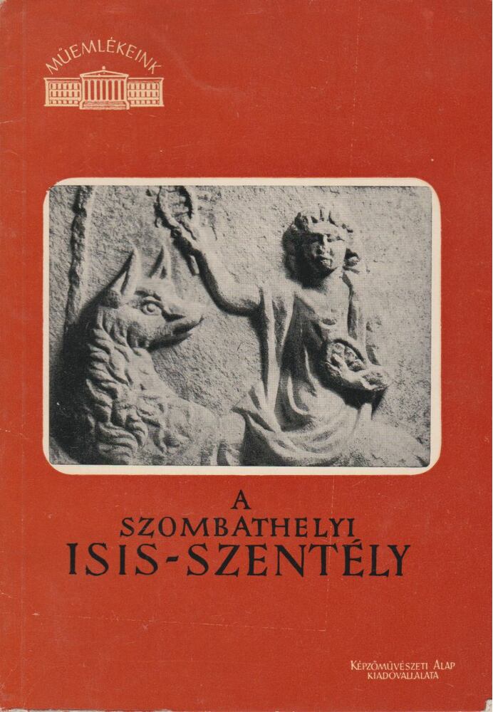 Szentléleky Tihamér - A Szombathelyi Isis-szentély [antikvár]