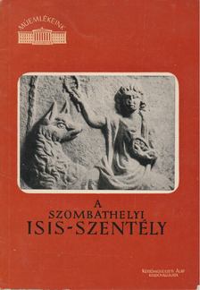 Szentléleky Tihamér - A Szombathelyi Isis-szentély [antikvár]