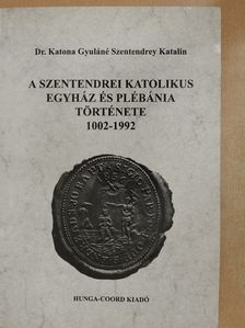 Dr. Katona Gyuláné Szentendrey Katalin - A Szentendrei Katolikus Egyház és Plébánia története 1002-1992 (dedikált példány) [antikvár]