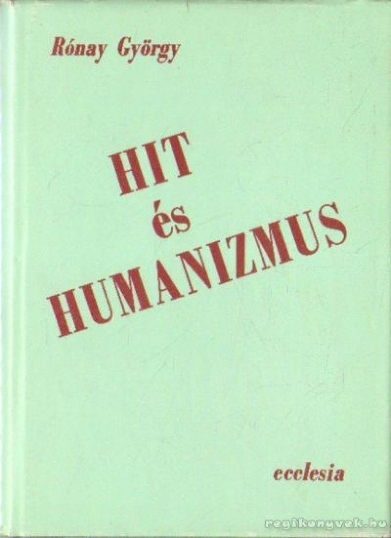 RÓNAY GYÖRGY - Hit és humanizmus [antikvár]