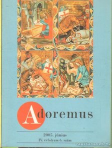 Adoremus 2005. június IV. évfolyam 6. szám [antikvár]