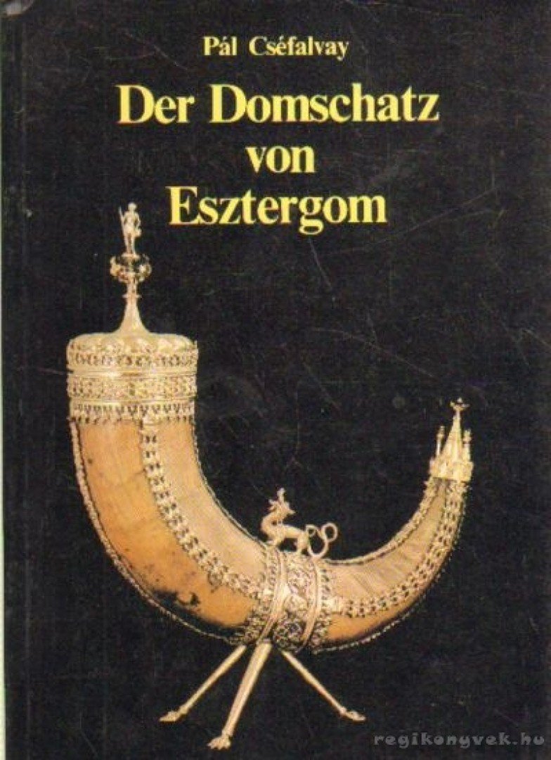 Cséfalvay Pál - Der Domschatz von Esztergom [antikvár]
