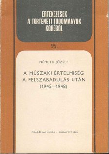 NÉMETH JÓZSEF - A műszaki értelmiség a felszabadulás után (1945-1948) [antikvár]
